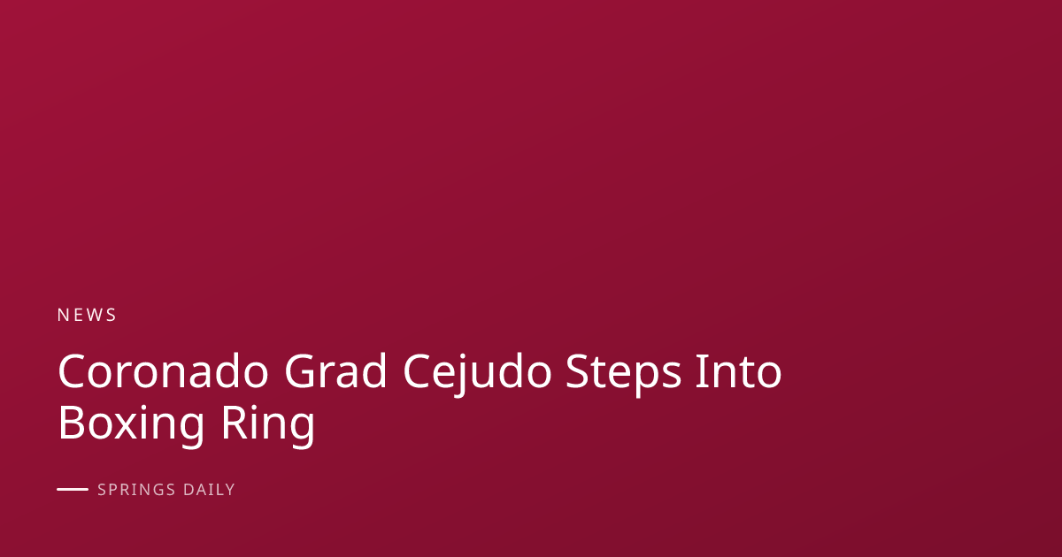 Coronado Grad Cejudo Steps Into Boxing Ring | Springs Daily
